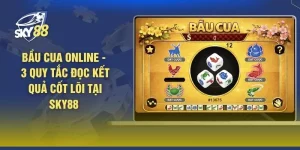 Bầu Cua Online - 3 Quy Tắc Đọc Kết Quả Cốt Lõi Tại SKY88