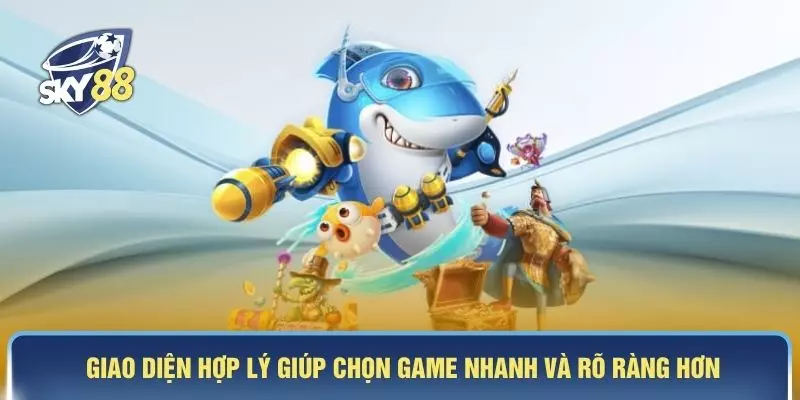 Giao diện hợp lý giúp chọn game nhanh và rõ ràng hơn