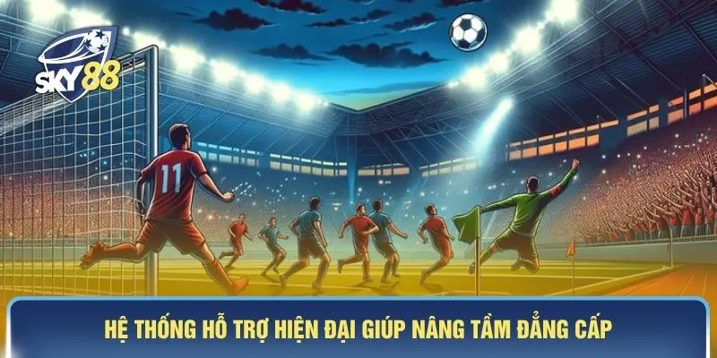 Hệ thống hỗ trợ hiện đại giúp nâng tầm đẳng cấp 