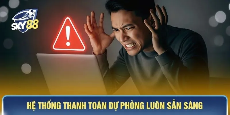 Hệ thống thanh toán dự phòng luôn sẵn sàng 