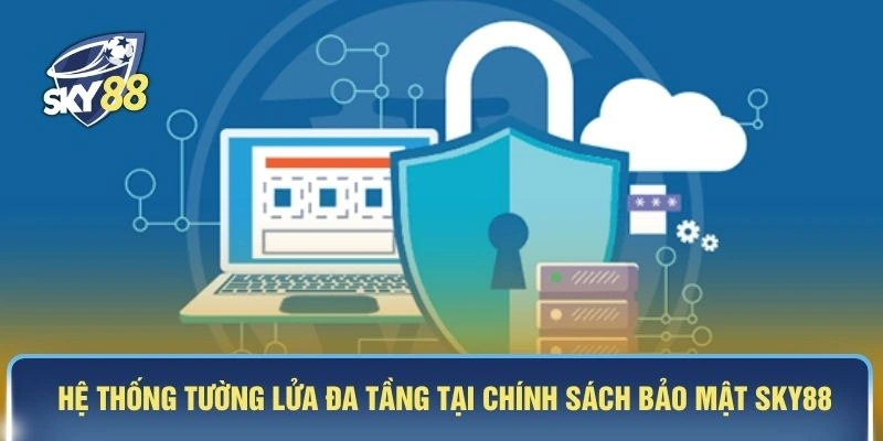 Hệ thống tường lửa đa tầng tại chính sách bảo mật SKY88