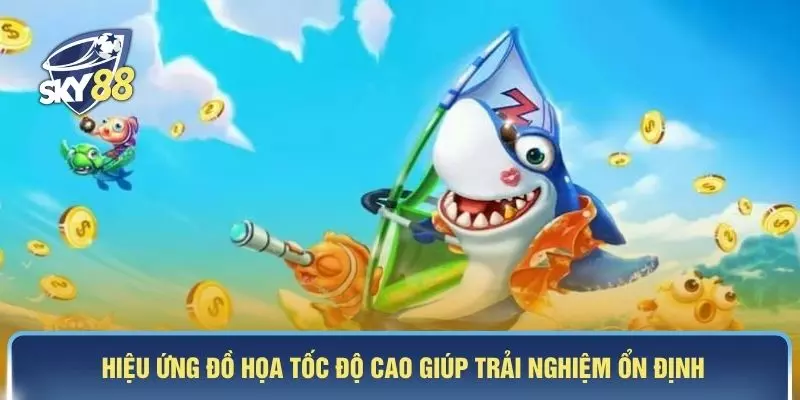 Hiệu ứng đồ họa tốc độ cao giúp trải nghiệm ổn định