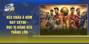 Kèo Châu Á Hôm Nay SKY88 - Đọc Vị Bảng Kèo Thắng Lớn