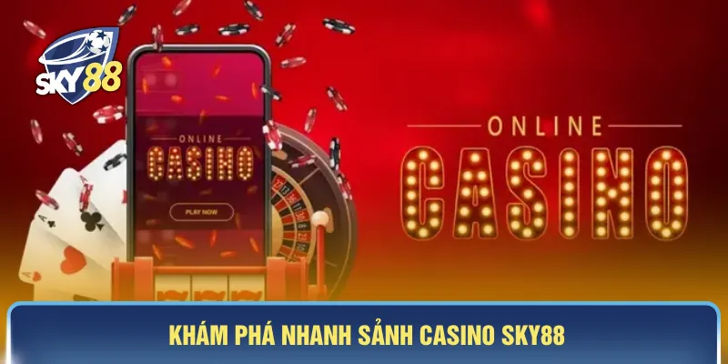 Khám phá nhanh sảnh casino SKY88