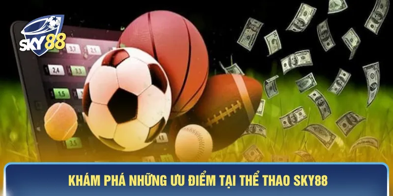 Khám phá những ưu điểm tại thể thao SKY88
