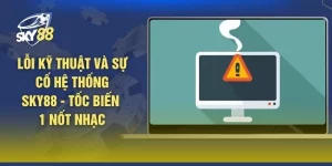 Lỗi Kỹ Thuật Và Sự Cố Hệ Thống SKY88 - Tốc Biến 1 Nốt Nhạc