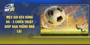 Mẹo Soi Kèo Bóng Đá - 3 Chiến Thuật Giúp Bạn Thắng Nhà Cái