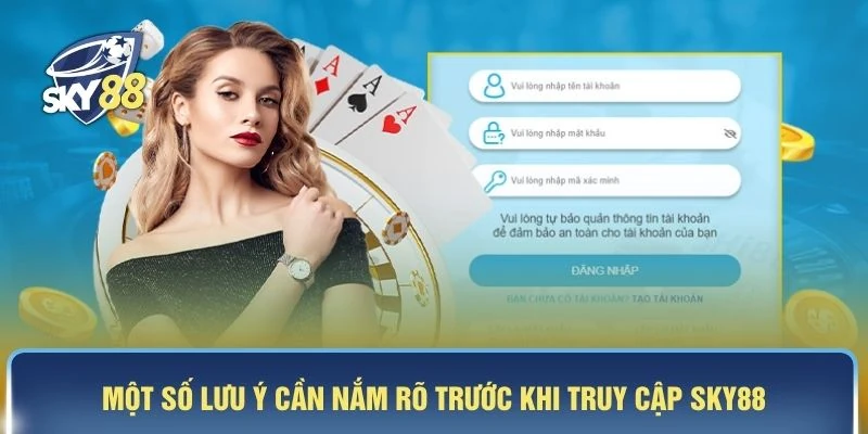 Một số lưu ý cần nắm rõ trước khi truy cập SKY88