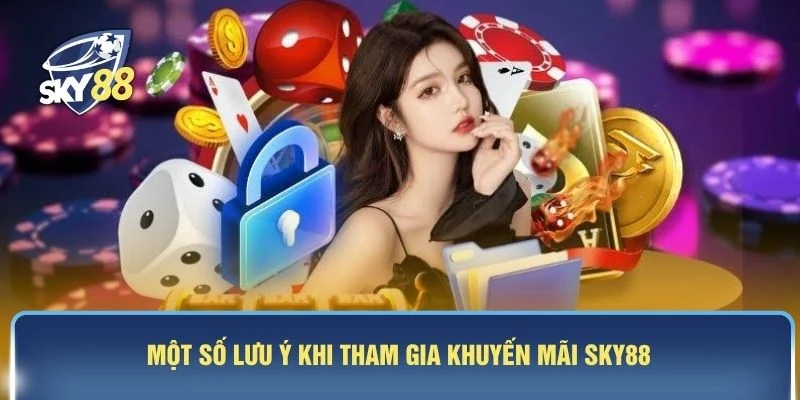 Một số lưu ý khi tham gia khuyến mãi SKY88