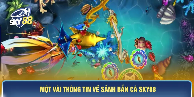 Một vài thông tin về sảnh bắn cá SKY88