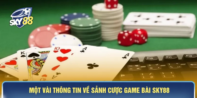 Một vài thông tin về sảnh cược game bài SKY88