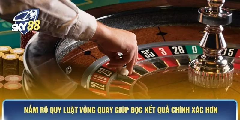 Nắm rõ quy luật vòng quay giúp đọc kết quả chính xác hơn