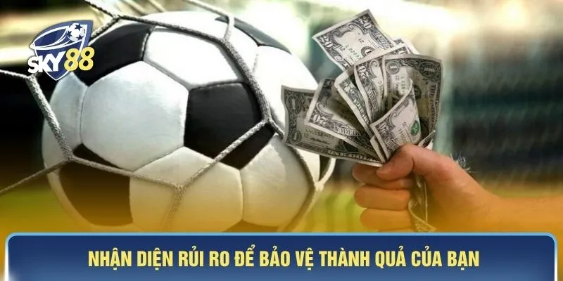 Nhận diện rủi ro để bảo vệ thành quả của bạn