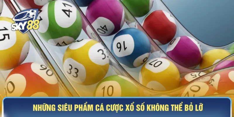 Những siêu phẩm cá cược xổ số không thể bỏ lỡ