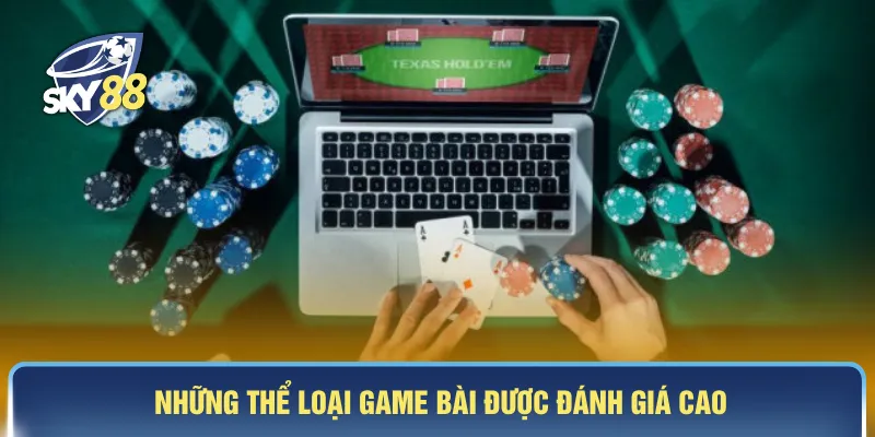 Những thể loại game bài được đánh giá cao