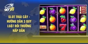 Slot Trái Cây - Hướng Dẫn 3 Quy Luật Đổi Thưởng Hấp Dẫn