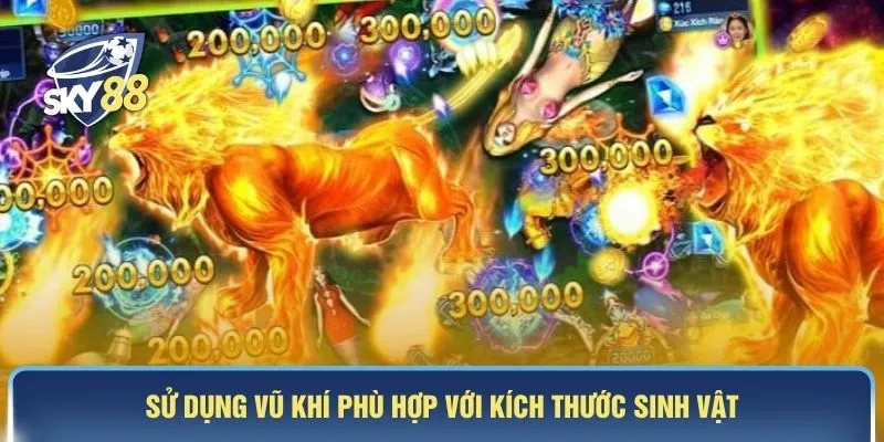 Sử dụng vũ khí phù hợp với kích thước sinh vật 