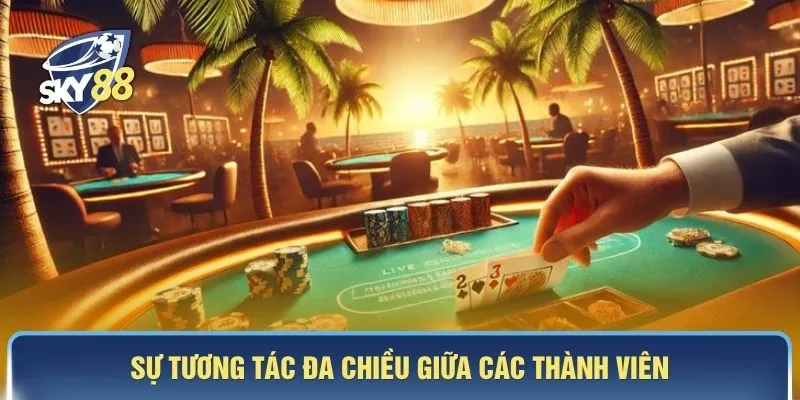 Sự tương tác đa chiều giữa các thành viên 