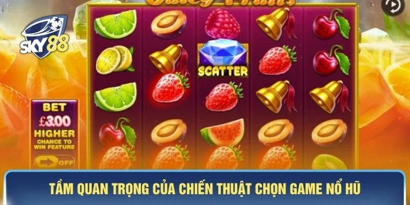 Tầm quan trọng của chiến thuật chọn game nổ hũ
