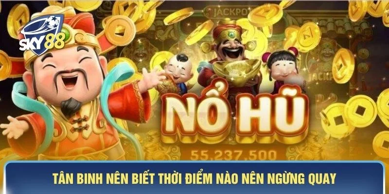 Tân binh nên biết thời điểm nào nên ngừng quay