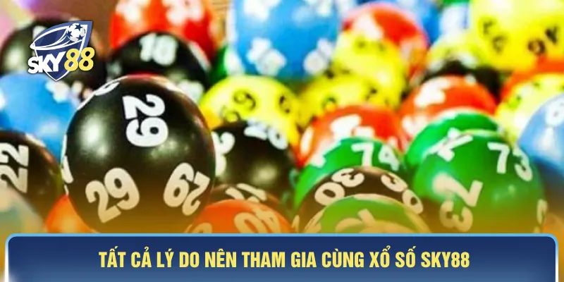 Tất cả lý do nên tham gia cùng xổ số SKY88