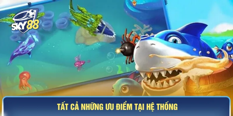 Tất cả những ưu điểm tại hệ thống