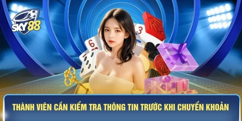 Thành viên cần kiểm tra thông tin trước khi chuyển khoản