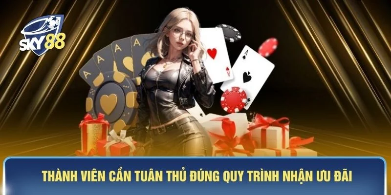 Thành viên cần tuân thủ đúng quy trình nhận ưu đãi