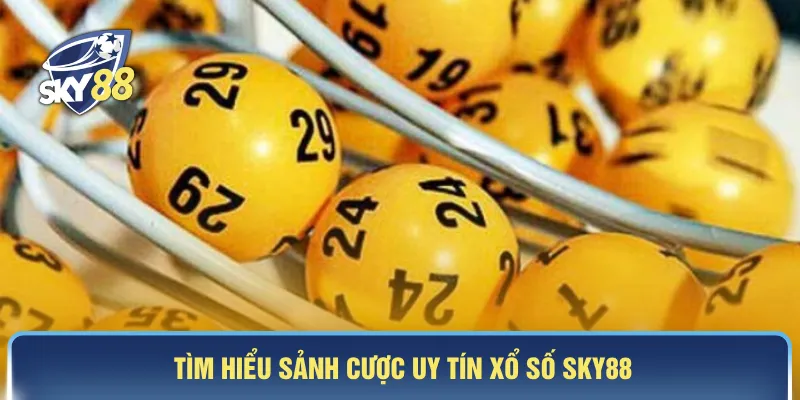 Tìm hiểu sảnh cược uy tín xổ số SKY88