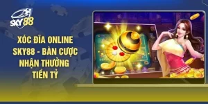 Xóc Đĩa Online SKY88 - Bàn Cược Nhận Thưởng Tiền Tỷ